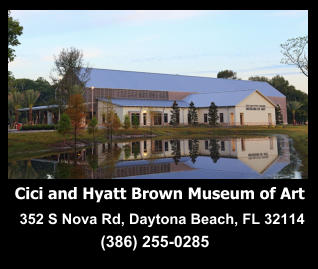 Cici and Hyatt Brown Museum of Art 352 S Nova Rd, Daytona Beach, FL 32114 (386) 255-0285
