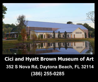 Cici and Hyatt Brown Museum of Art 352 S Nova Rd, Daytona Beach, FL 32114 (386) 255-0285